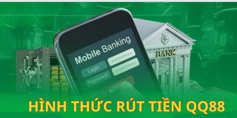 Phương thức rút tiền phổ biến tại nền tảng QQ88